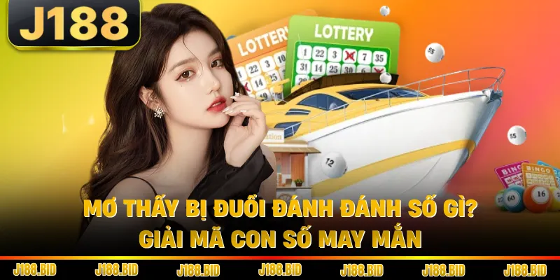 Mơ Thấy Bị Đuổi Đánh Đánh Số Gì? Giải Mã Con Số May Mắn