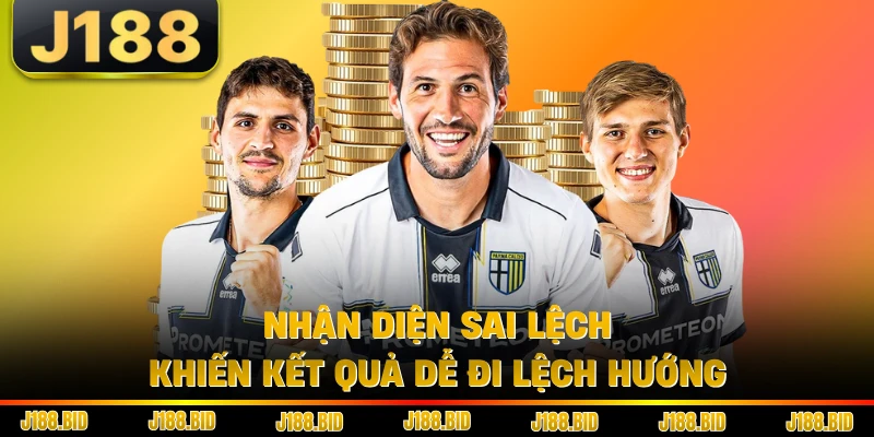 Nhận diện sai lệch khiến kết quả dễ đi lệch hướng