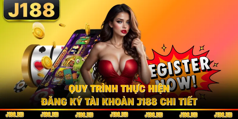 Quy trình thực hiện đăng ký tài khoản J188 chi tiết