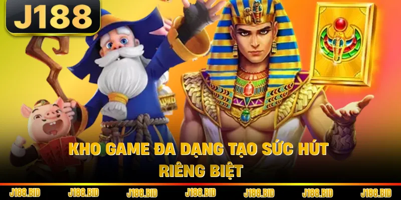 Kho game đa dạng tạo sức hút riêng biệt