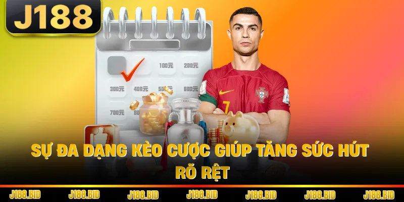 Sự đa dạng kèo cược giúp tăng sức hút rõ rệt